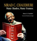 Nirad C. Chaudhuri: Many Shades, Many Frames