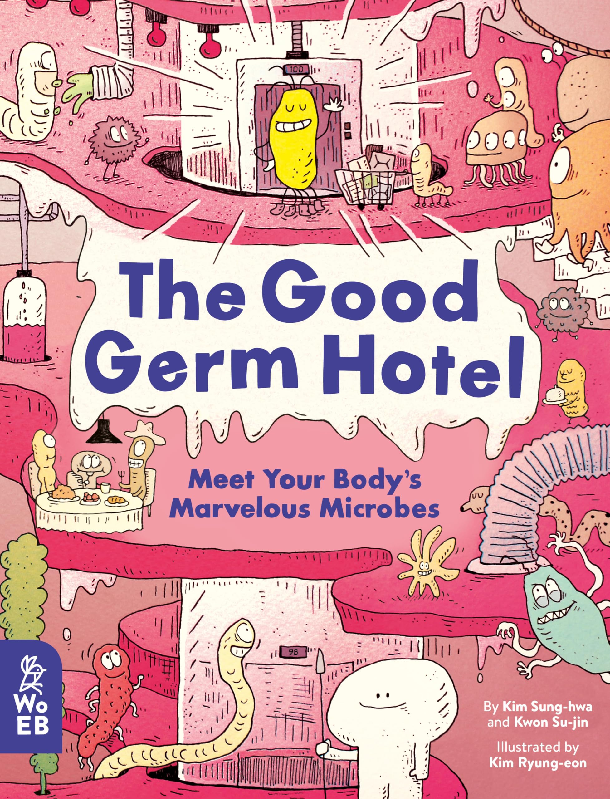 The Good Germ Hotel: Meet Your Bodys Marvelous Microbes