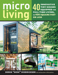 Micro Living: 40 Innovative Tiny Houses Equipped for FullTime Living, in 400 Square Feet or Less