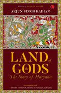 LAND OF THE GODS: THE STORY OF HARYANA