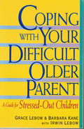 Coping With Your Difficult Older Parent : A Guide for StressedOut Children
