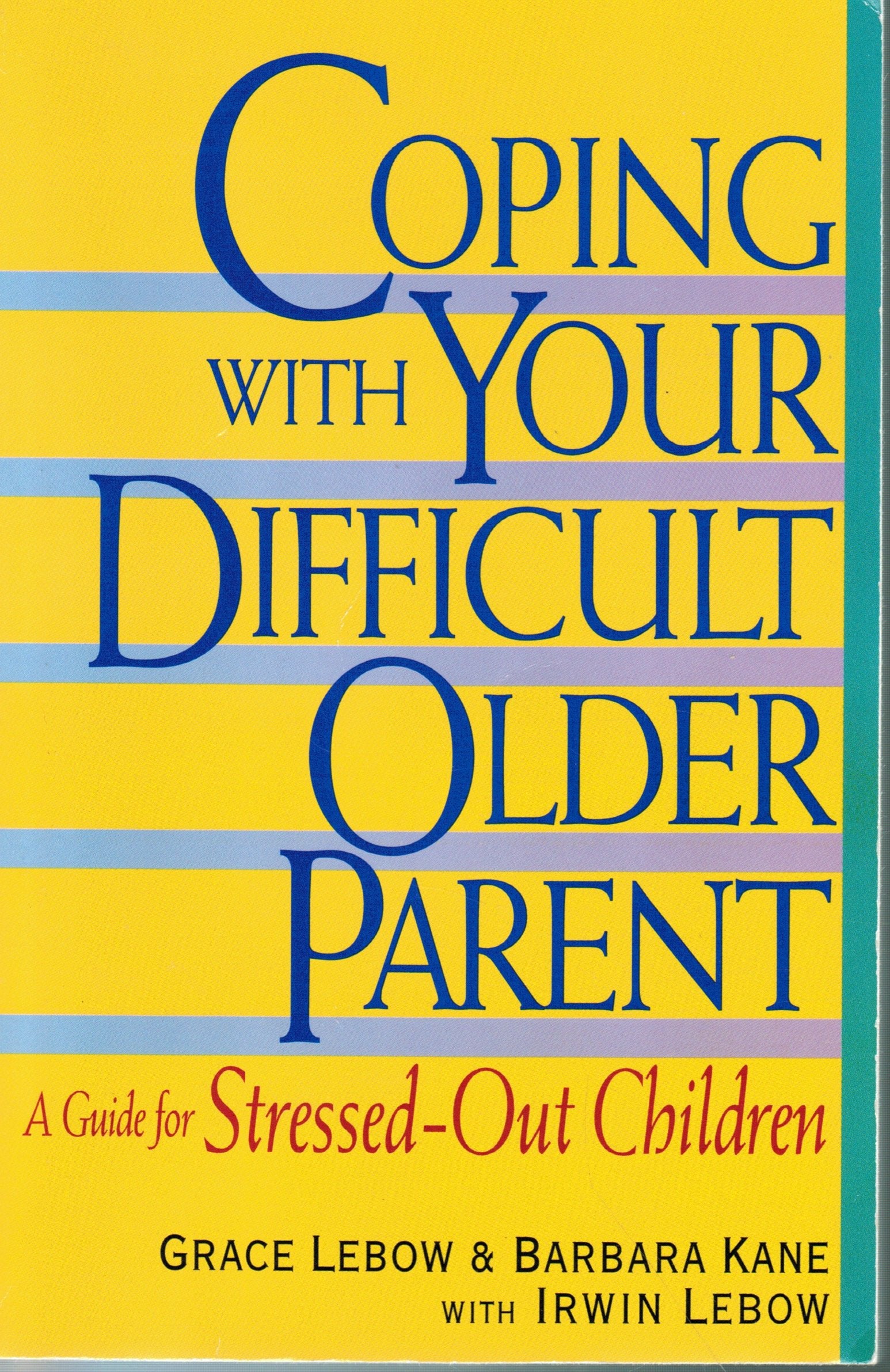 Coping With Your Difficult Older Parent : A Guide for StressedOut Children