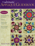 The Ultimate Applique Guidebook: 150 Patterns, Hand & Machine Techniques, History, StepbyStep Instructions, Keys to Design & I