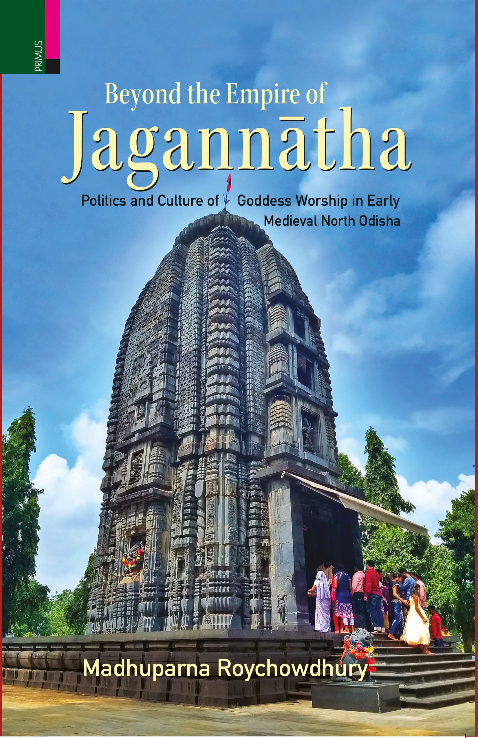 Primus BooksBeyond the Empire of Jaganntha: Politics and Culture of Goddess Worship in Early Medieval North Odisha