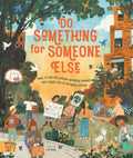 Do Something for Someone Else: Meet 12 Reallife Children Spreading Kindness with Simple Acts of Everyday Activism (Changemakers