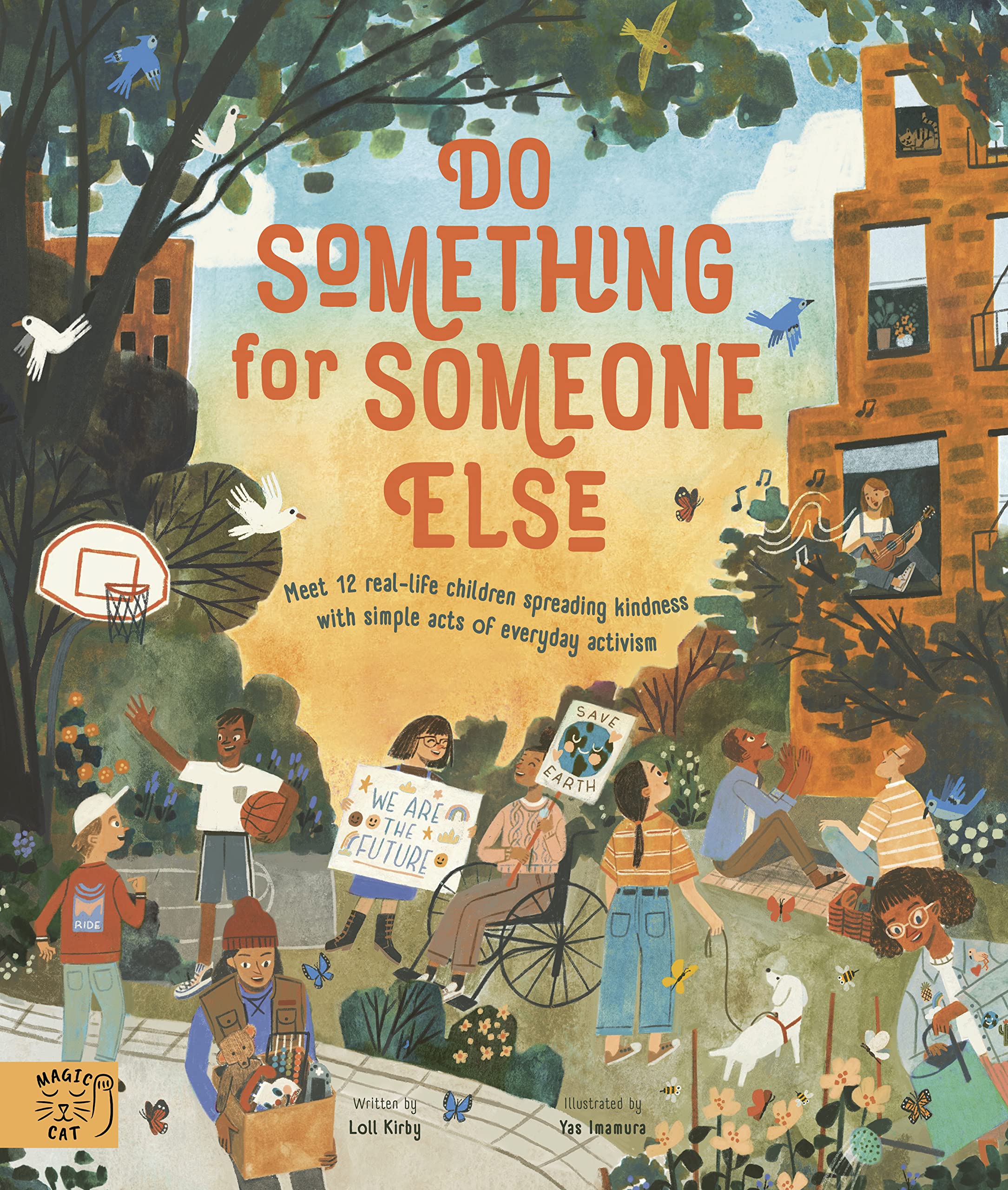Do Something for Someone Else: Meet 12 Reallife Children Spreading Kindness with Simple Acts of Everyday Activism (Changemakers