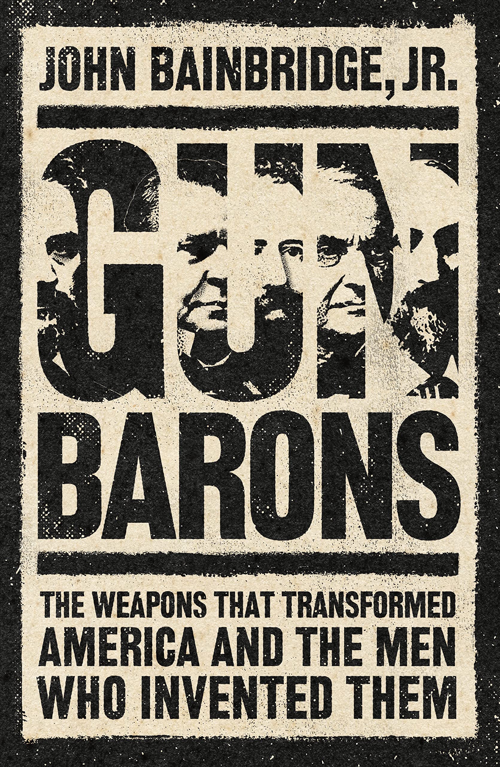 Gun Barons: The Weapons That Transformed America And The Men Who Invented Them
