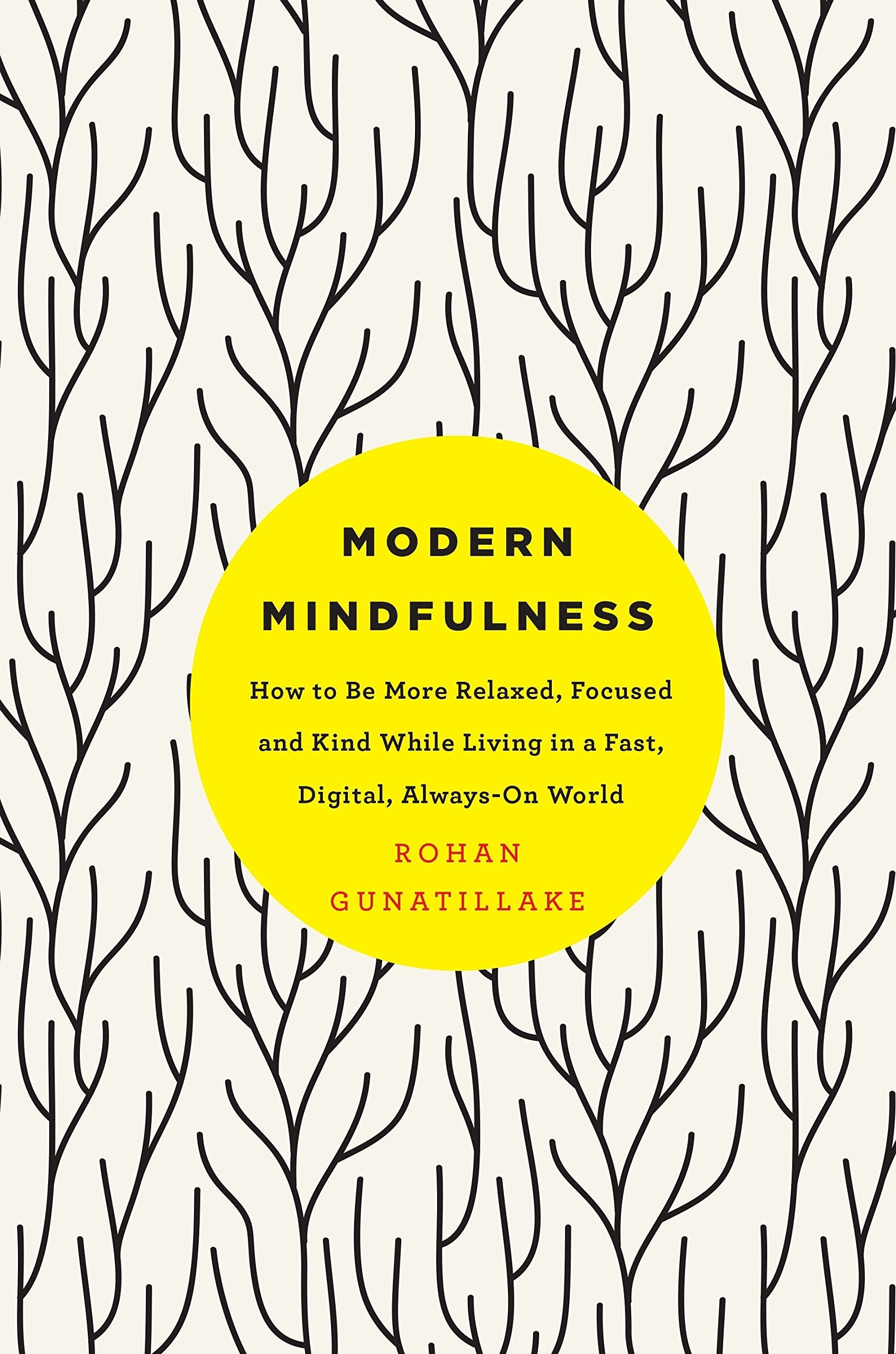 Modern Mindfulness: How To Be More Relaxed, Focused, And Kind While Living In A Fast, Digital, AlwaysOn World