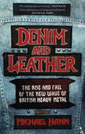 Denim And Leather: The Rise And Fall Of The New Wave Of British Heavy Metal