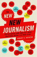 The New New Journalism: Conversations with Americas Best Nonfiction Writers on Their Craft