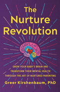 The Nurture Revolution: Grow Your Babys Brain and Transform Their Mental Health through the Art of Nurtured Parenting