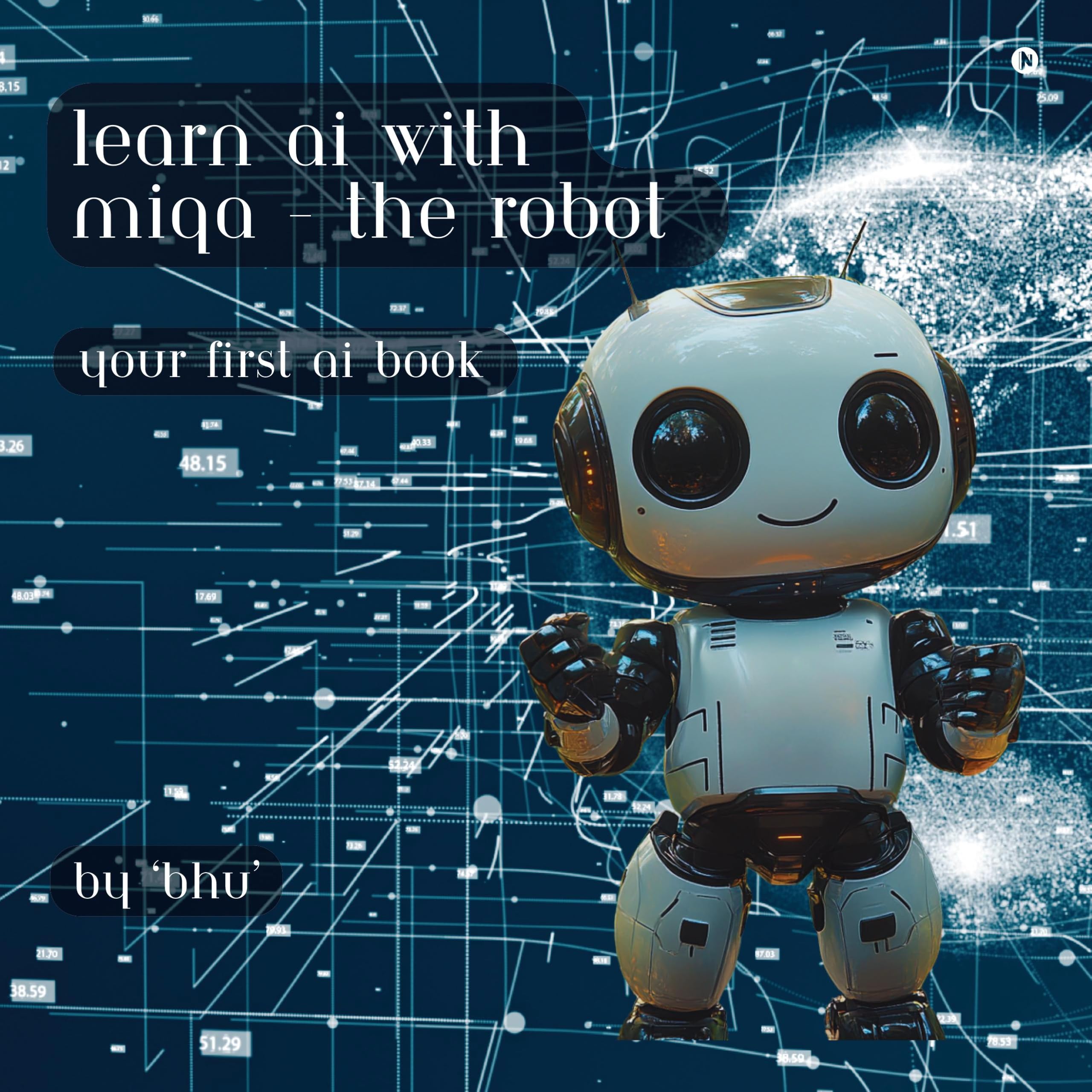 Learn AI with MIQA  the robot: Your first AI book