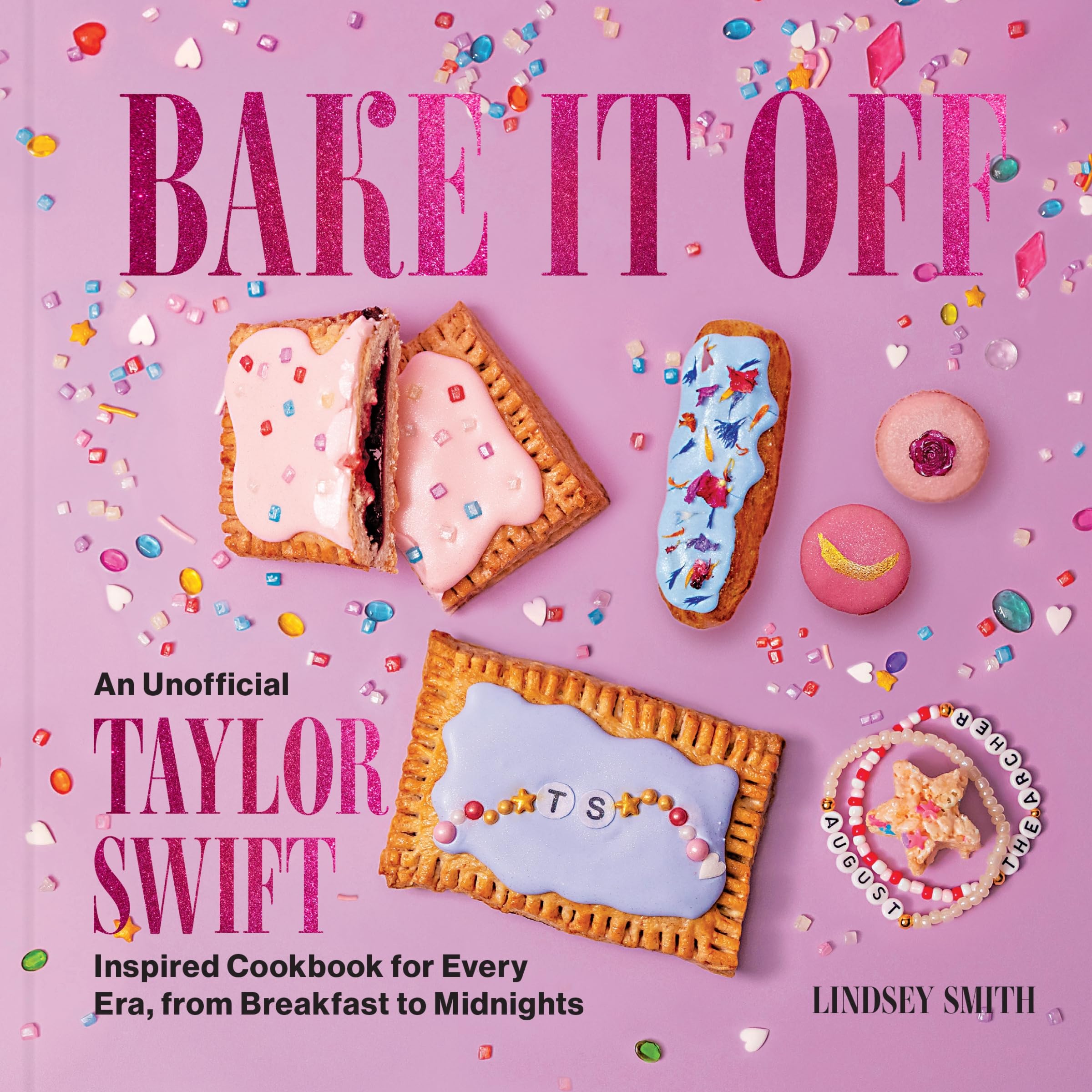 Bake It Off: An Unofficial Taylor SwiftInspired Cookbook for Every Era, from Breakfast to Midnights (Over 50 Inspired Recipes, 