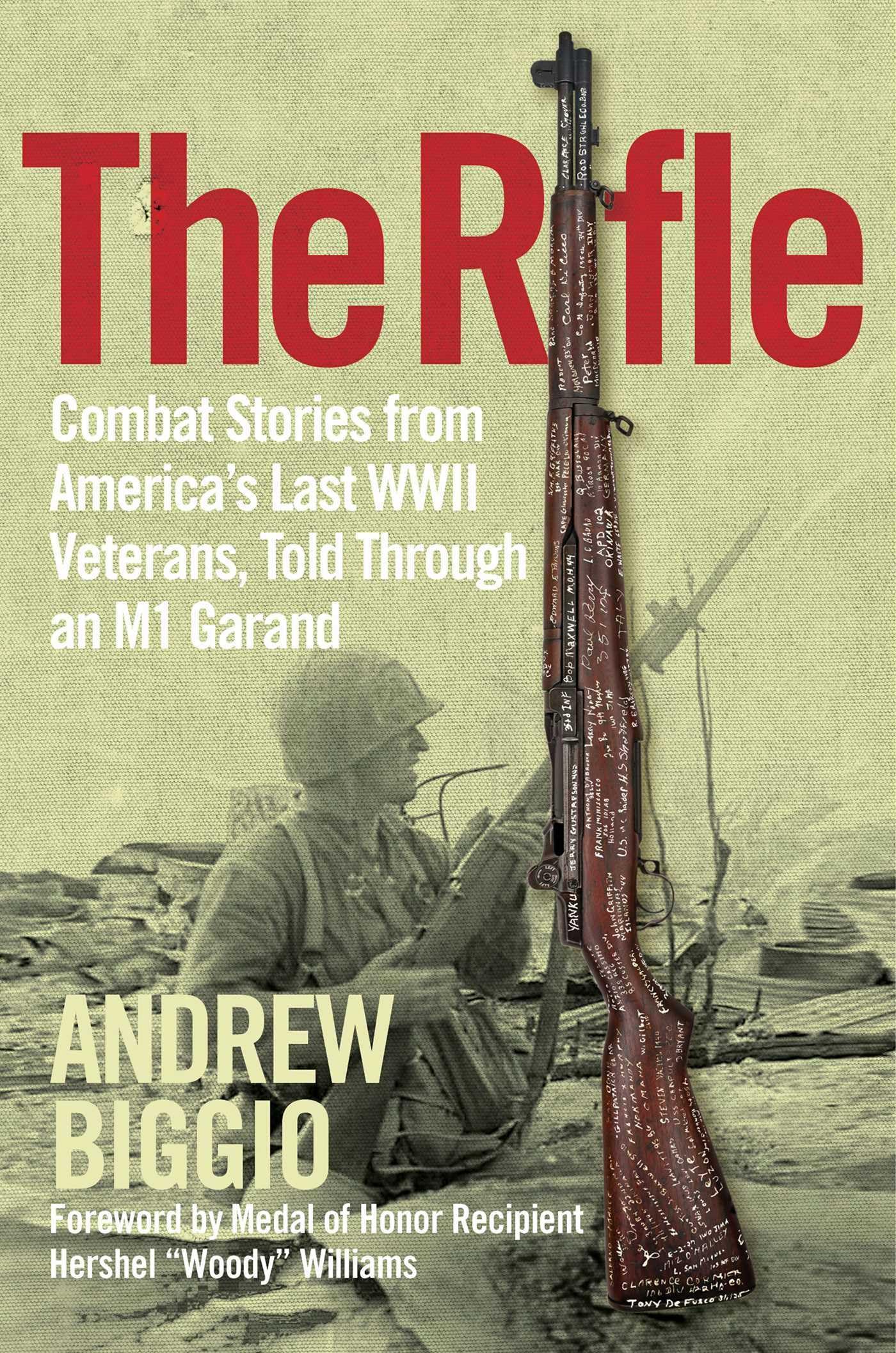 The Rifle: Combat Stories from Americas Last WWII Veterans, Told Through an M1 Garand