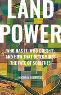 Land Power: Who Has It, Who Doesnt, and How That Determines the Fate of Societies