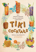 Tiki Cocktails: 180+ dreamy drinks and luauinspired libations