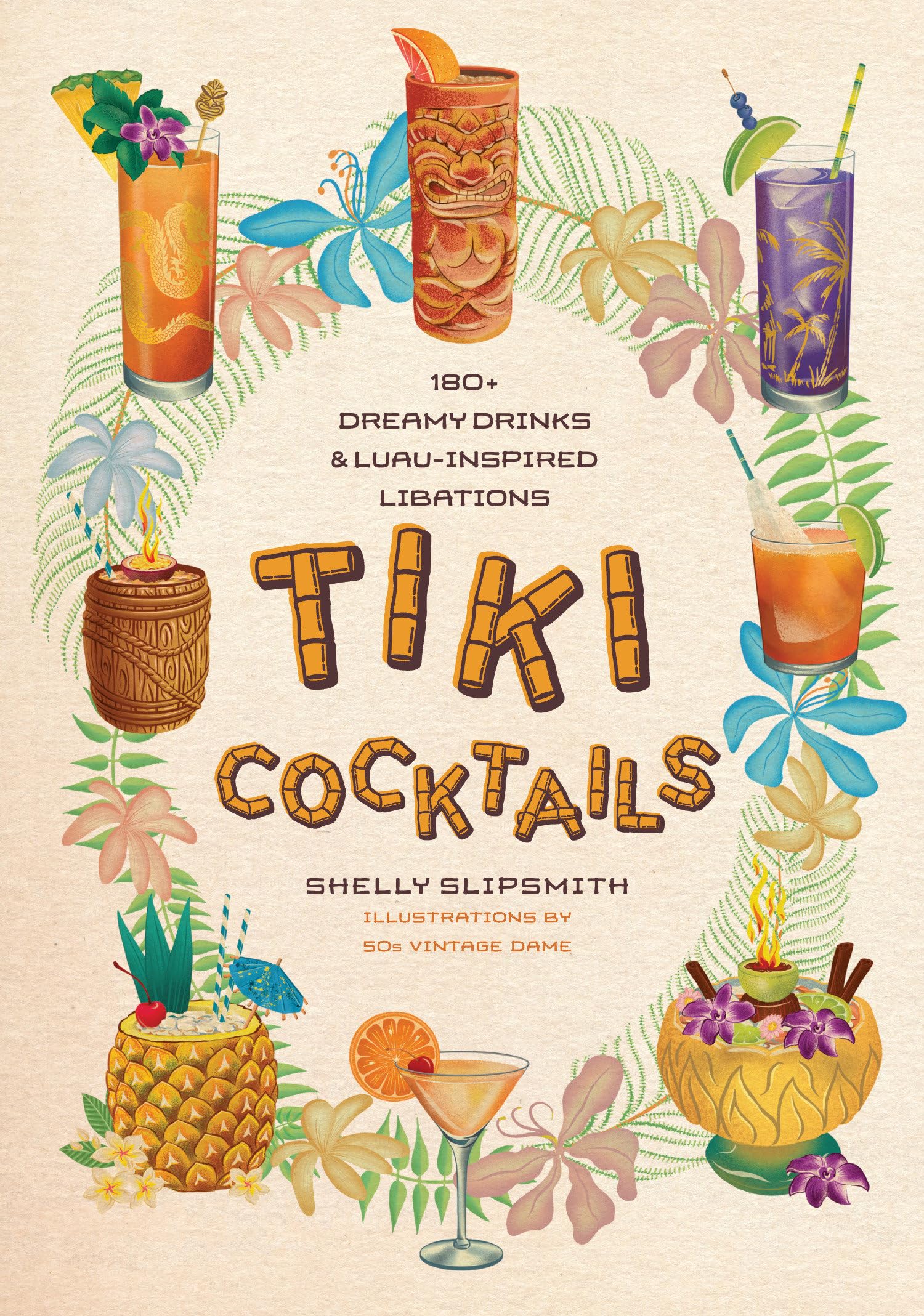 Tiki Cocktails: 180+ dreamy drinks and luauinspired libations