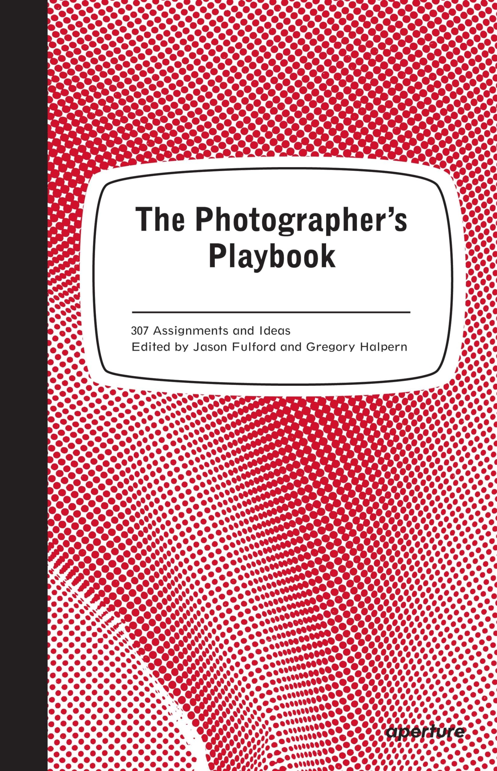 The Photographers Playbook: 307 Assignments and Ideas