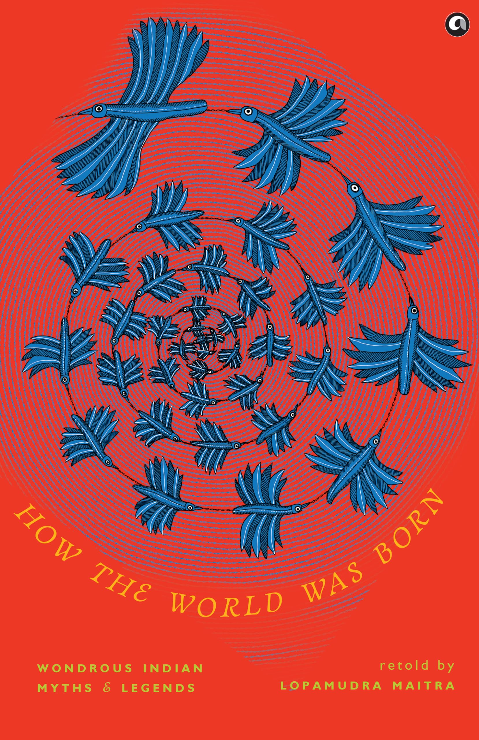 How the World was Born: Wondrous Indian Myths and Legends