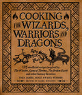 Cooking for Wizards, Warriors and Dragons: 125 unofficial recipes inspired by The Witcher, Game of Thrones, The Broken Earth and