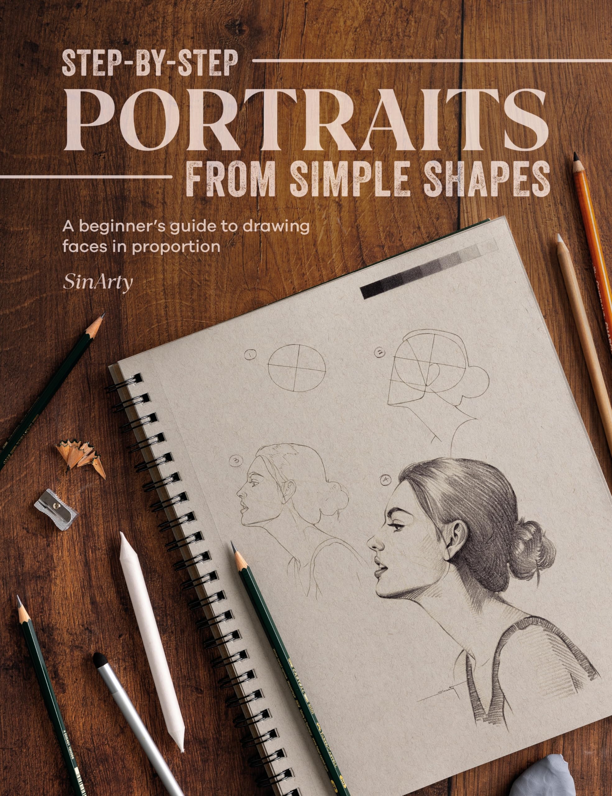 StepbyStep Portraits from Simple Shapes: A beginners guide to drawing faces and figures in proportion