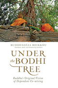 Under the Bodhi Tree: Buddhas Original Vision of Dependent Coarising