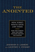 The Anointed: New Yorks White Shoe Law FirmsHow They Started, How They Grew, and How They Ran the Country