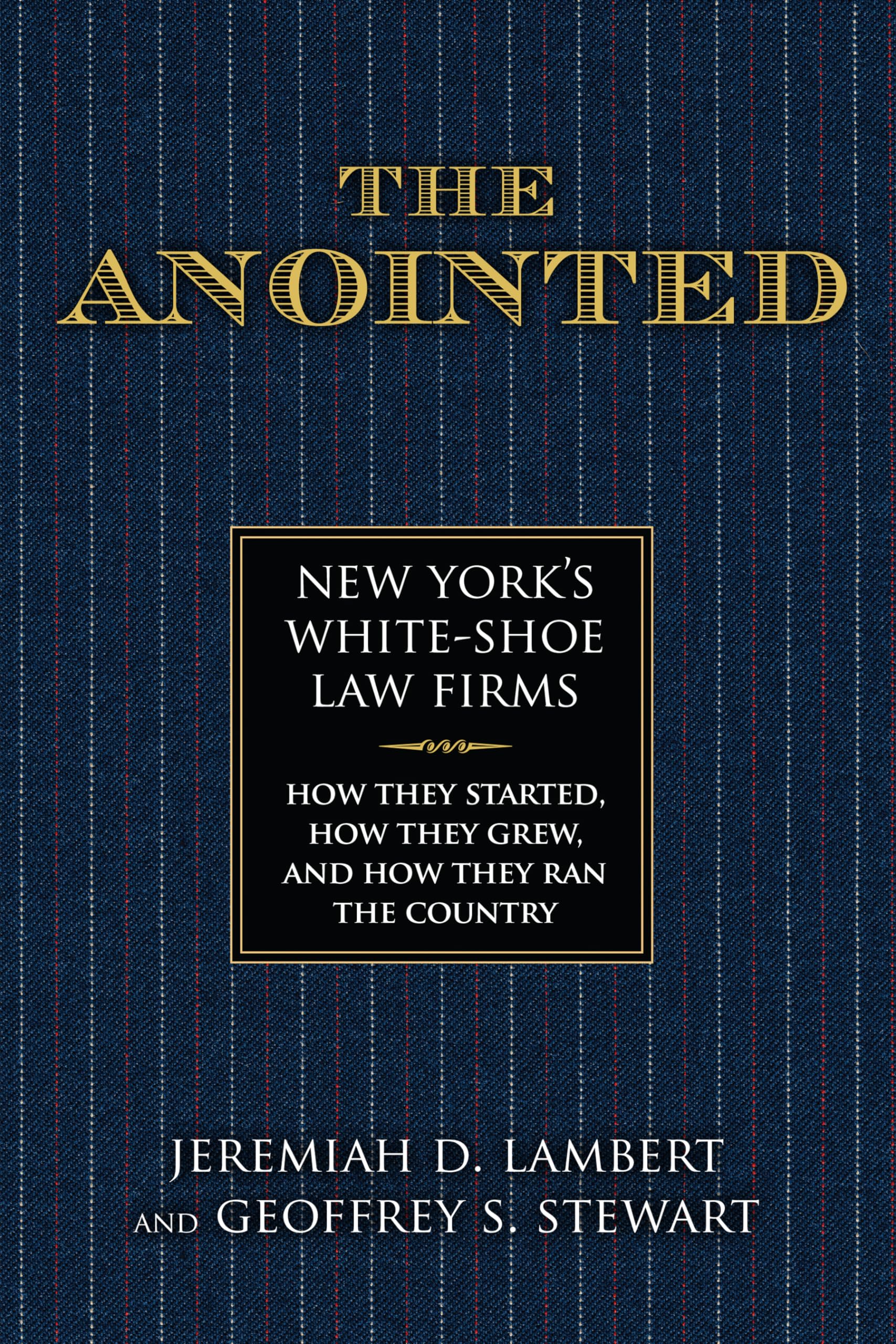 The Anointed: New Yorks White Shoe Law FirmsHow They Started, How They Grew, and How They Ran the Country