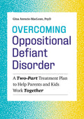 Overcoming Oppositional Defiant Disorder: A TwoPart Treatment Plan to Help Parents and Kids Work Together