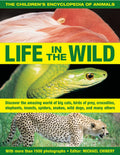 The Childrens Encyclopedia of Animals: Life In The Wild: Discover the amazing world of big cats, birds of prey, crocodiles, ele