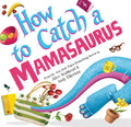 How to Catch a Mamasaurus: A Mothers Day Adventure for Kids