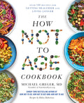 MACMILLAN The How Not to Age Cookbook Over 100 Recipes for Getting Healthier and Living Longer.