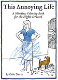 This Annoying Life: A Mindless Coloring Book for the Highly Stressed (The Annoying Life Mindless Coloring Books)