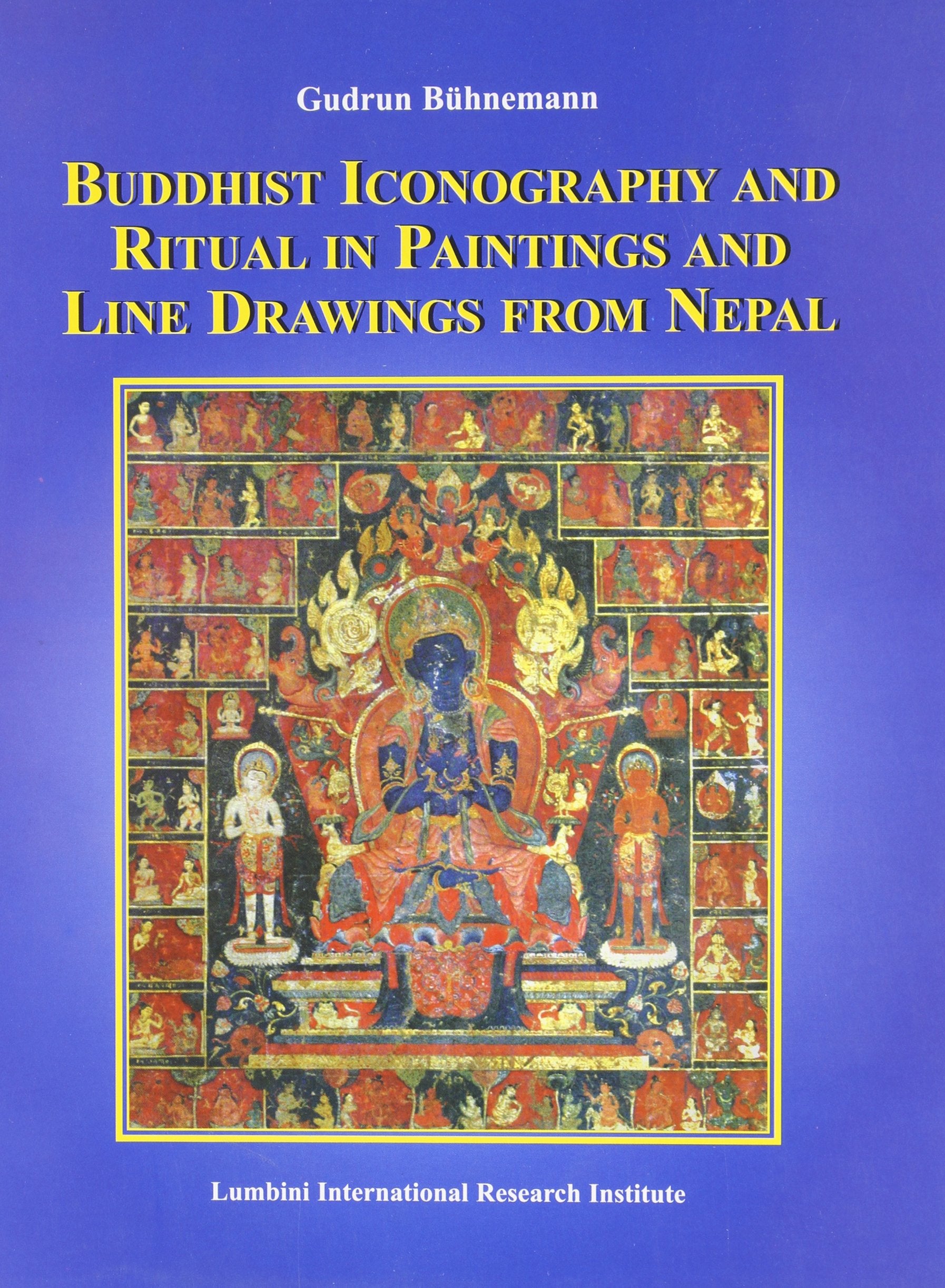 Buddhist Iconography And Ritual In Paintings And Line Drawings From Nepal (Publications Of The Lumbini International Research In