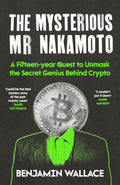 The Mysterious Mr Nakamoto: A FifteenYear Quest To Unmask The Secret Genius Behind Crypto