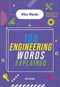 WISE WORDS: 100 ENGINEERING WORDS EXPLAINED