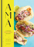 Ama: A Modern TexMex Kitchen (Mexican Food Cookbooks, TexMex Cooking, Mexican and Spanish Recipes)