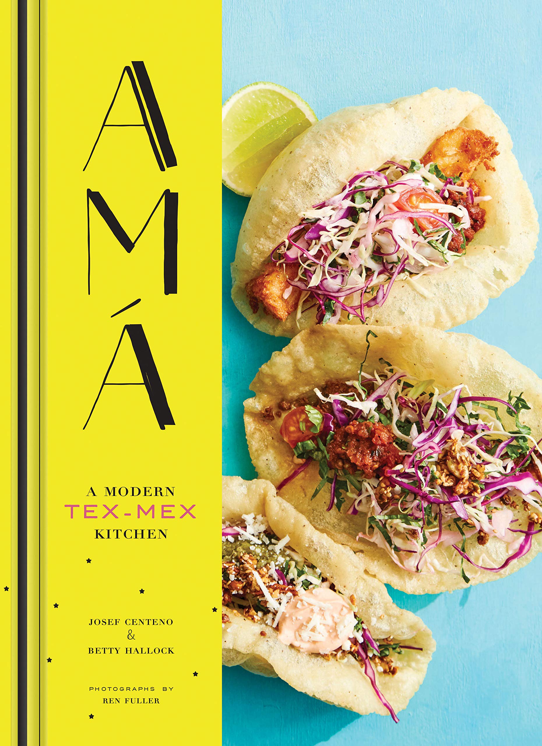 Ama: A Modern TexMex Kitchen (Mexican Food Cookbooks, TexMex Cooking, Mexican and Spanish Recipes)