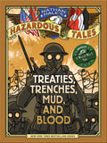 Treaties, Trenches, Mud, and Blood (Nathan Hales Hazardous Tales #4): A World War I Tale