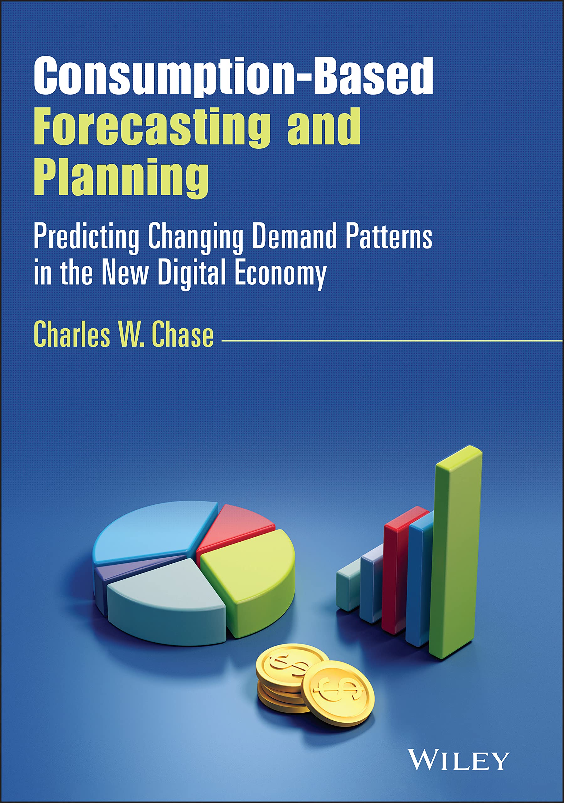 ConsumptionBased Forecasting and Planning: Predicting Changing Demand Patterns in the New Digital Economy (Wiley and SAS Busine