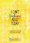 I Cant F*cking Adult Today: A Journal for the Days When Youd Rather Stay in Bed