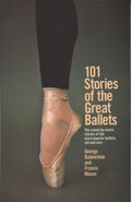 101 Stories of the Great Ballets: the Scenebyscene Stories of the Most Popular Ballets, Old and New
