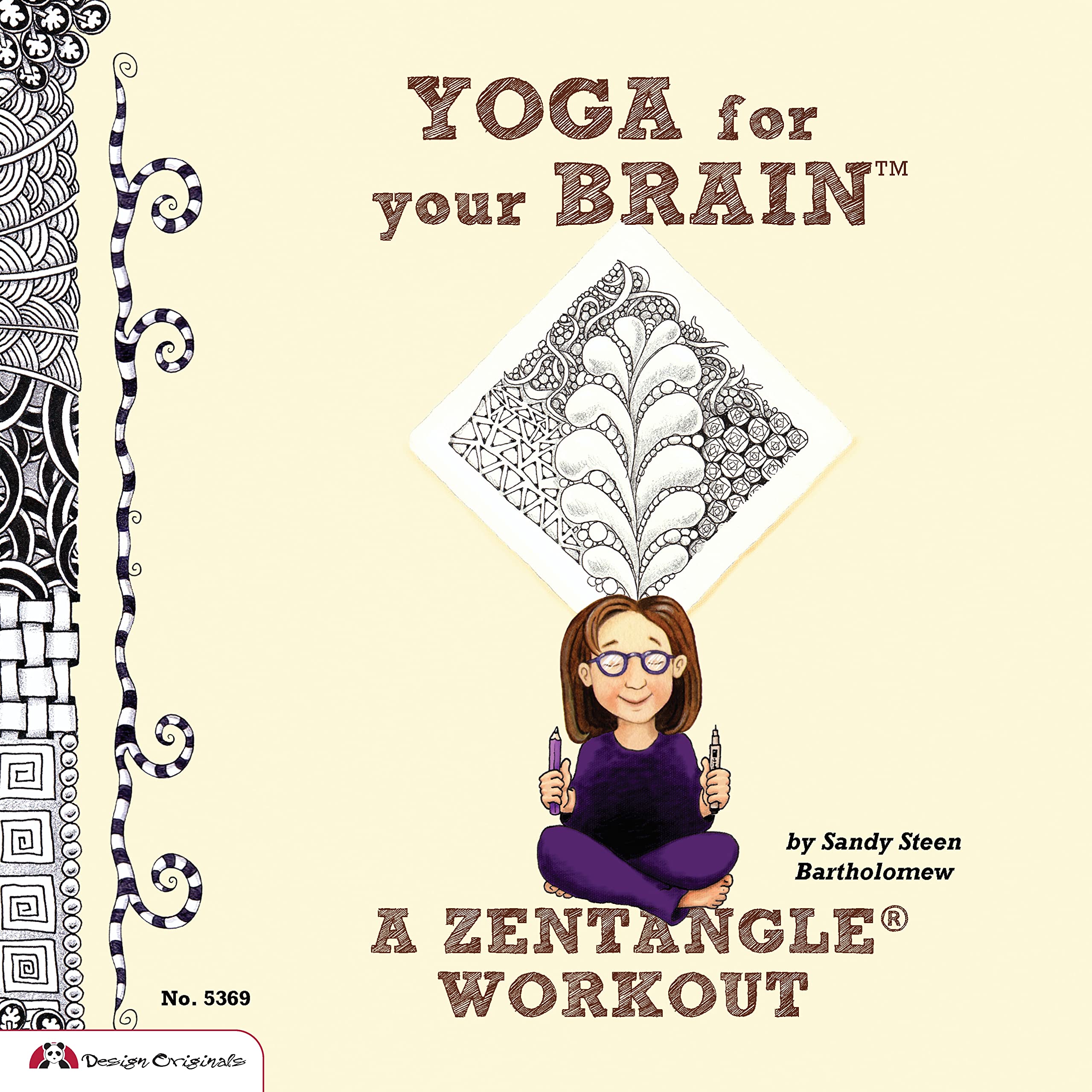 Yoga for Your Brain (TM): A Zentangle (R) Workout (Design Originals) Over 60 Tangle Patterns, Plus Ideas, Tips, and Projects for