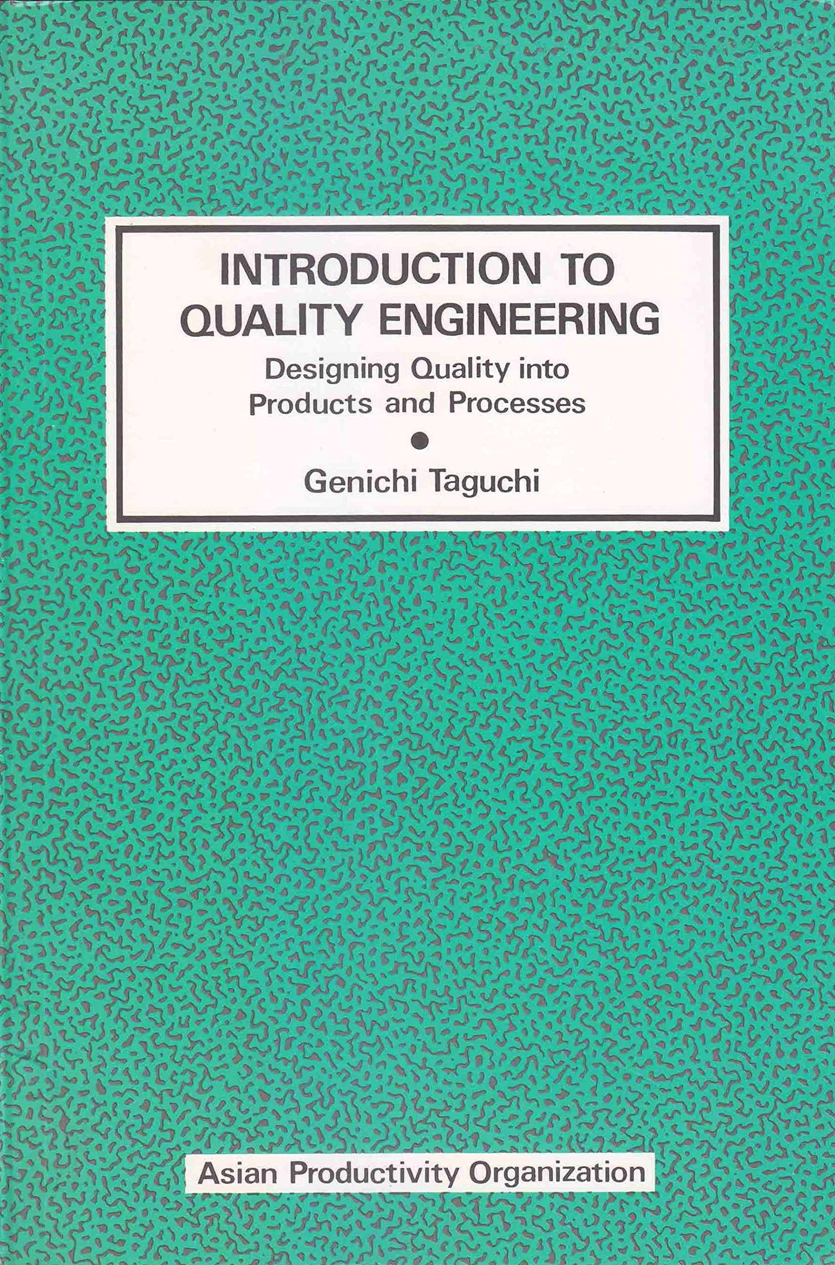 Introduction to Quality Engineering: Designing Quality into Products and Processes