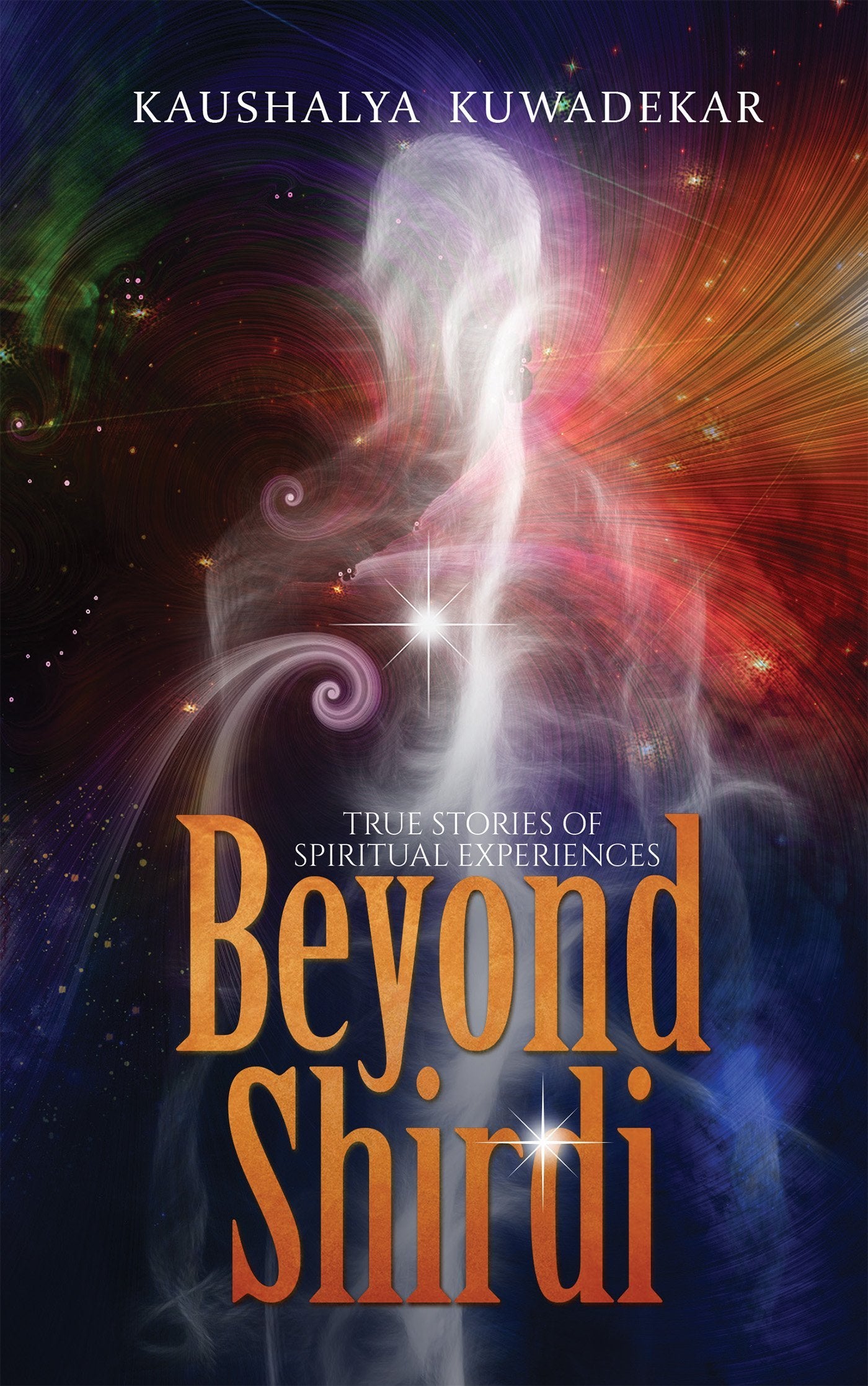 Beyond Shirdi: True Stories of Spiritual Experiences