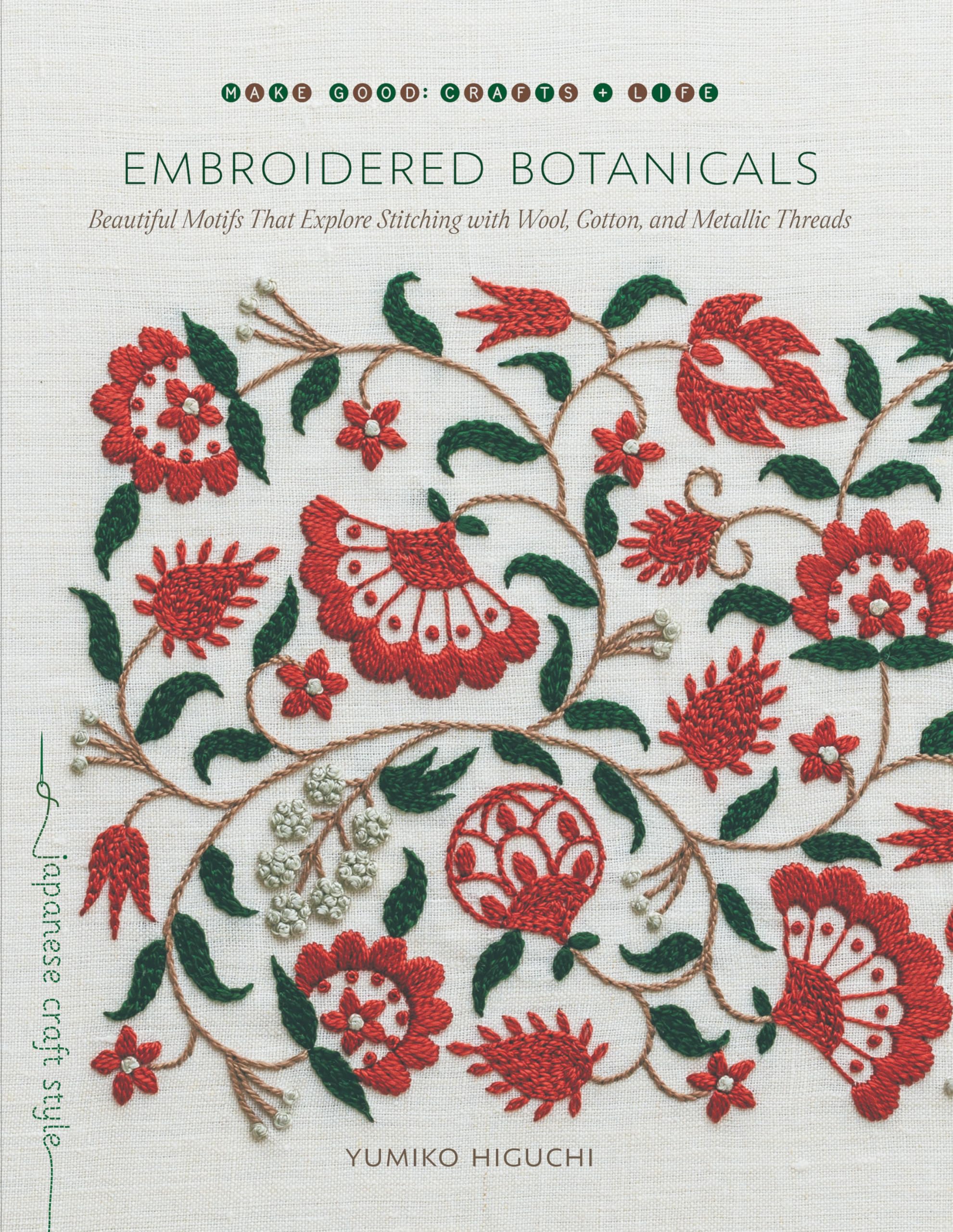 Embroidered Botanicals: Beautiful Motifs That Explore Stitching with Wool, Cotton, and Metallic Threads (Make Good: Japanese Cra