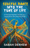 Soulful Dance Into The Tune Of Life : A New Perception Of Fate As A Loyal Pal In The Journey Of Life