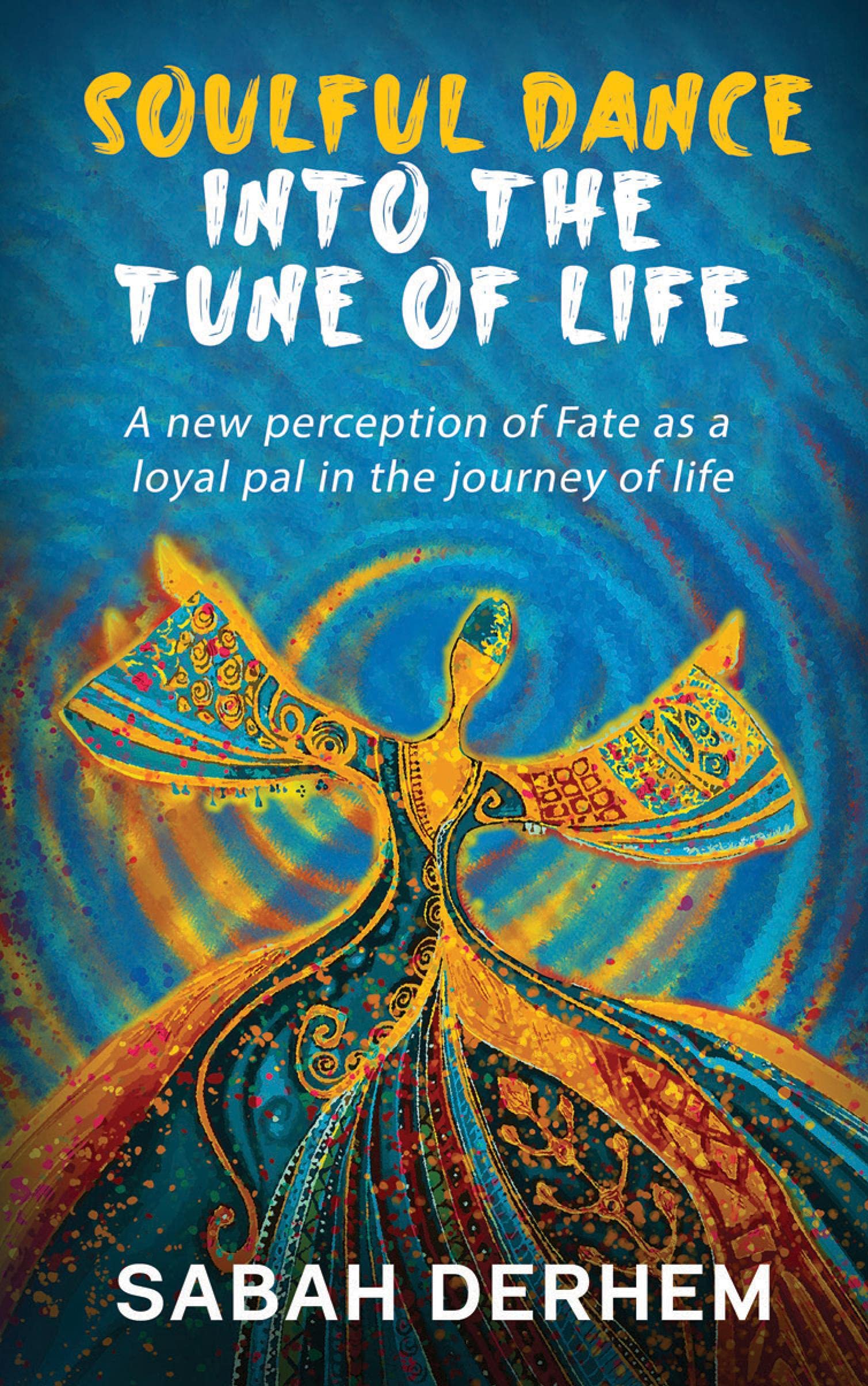 Soulful Dance Into The Tune Of Life : A New Perception Of Fate As A Loyal Pal In The Journey Of Life