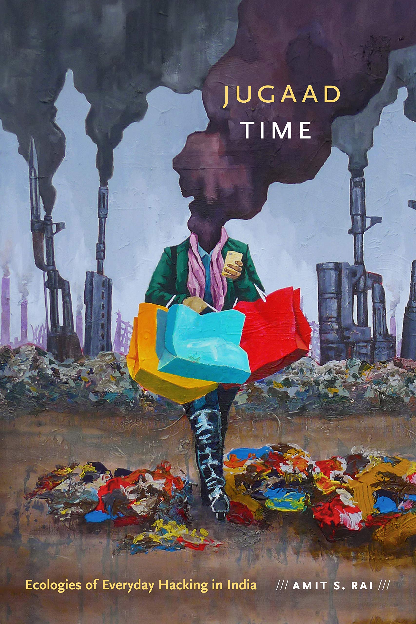 Jugaad Time: Ecologies Of Everyday Hacking In India (Anima: Critical Race Studies Otherwise)