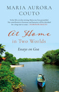 At Home In Two Worlds  Essays On Goa